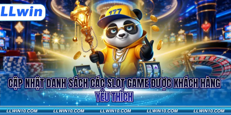 Cập nhật danh sách các slot game được khách hàng yêu thích