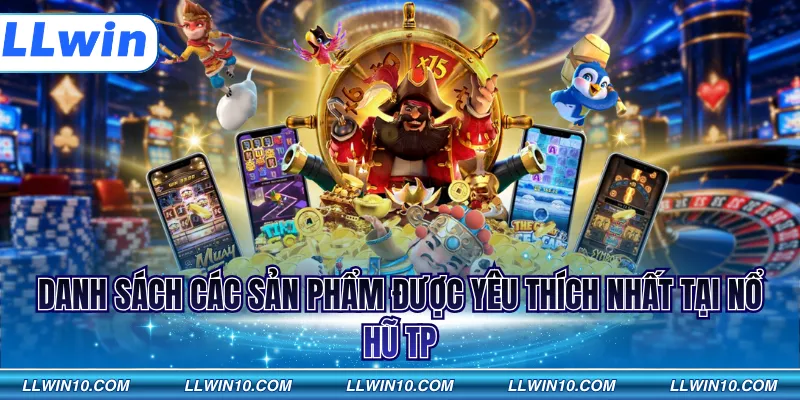 Danh sách các sản phẩm được yêu thích nhất tại nổ hũ TP