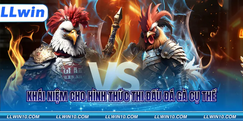 Khái niệm cho hình thức thi đấu đá gà cụ thể 