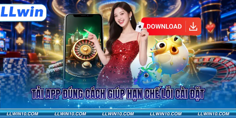 Tải app đúng cách giúp hạn chế lỗi cài đặt