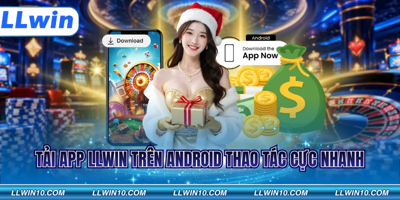 Tải app LLWIN trên Android thao tác cực nhanh
