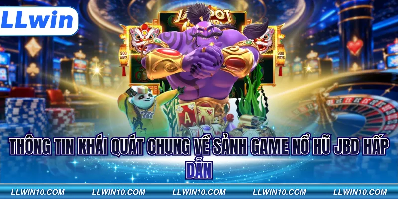Thông tin khái quát chung về sảnh game nổ hũ JBD hấp dẫn