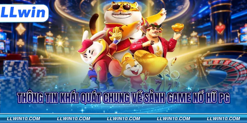 Thông tin khái quát chung về sảnh game nổ hũ PG