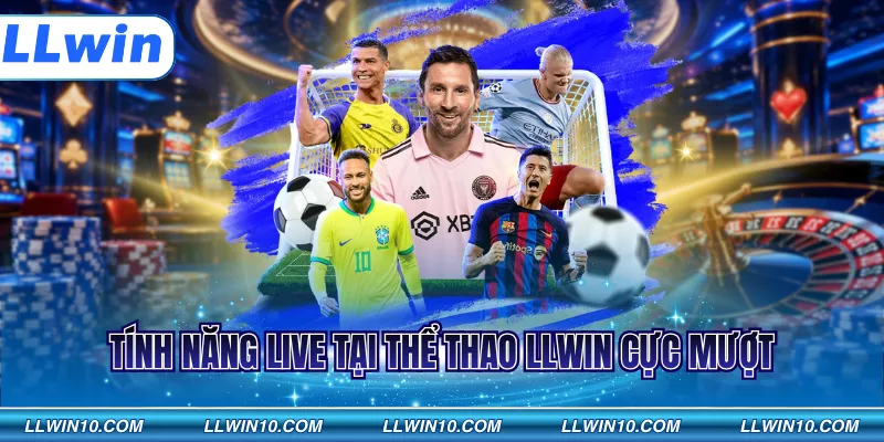 Tính năng live tại thể thao LLWIN cực mượt