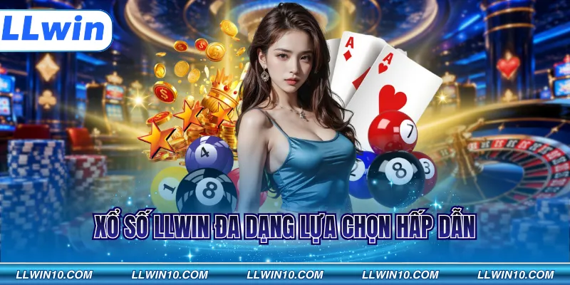 Xổ số LLWIN đa dạng lựa chọn hấp dẫn